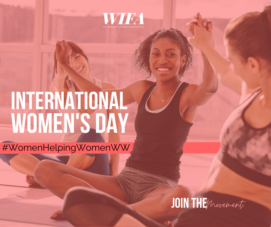 The Biggest Fitness Companies Worldwide Support WIFA’s International Women’s Day #womenhelpingwomenww Campaign 2022 (AND YOU CAN TOO!)