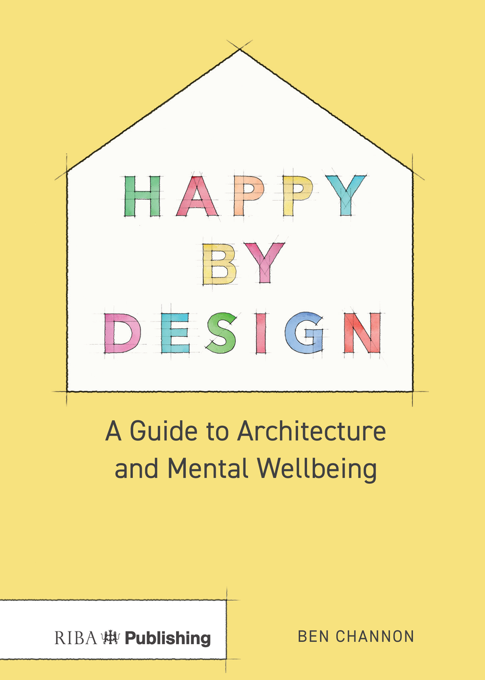 Happy by Design has just been published by Ben Channon via the Royal Institute of British Architects (RIBA)